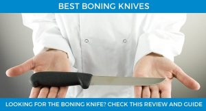 looking for the best boning knife - check this review and guide